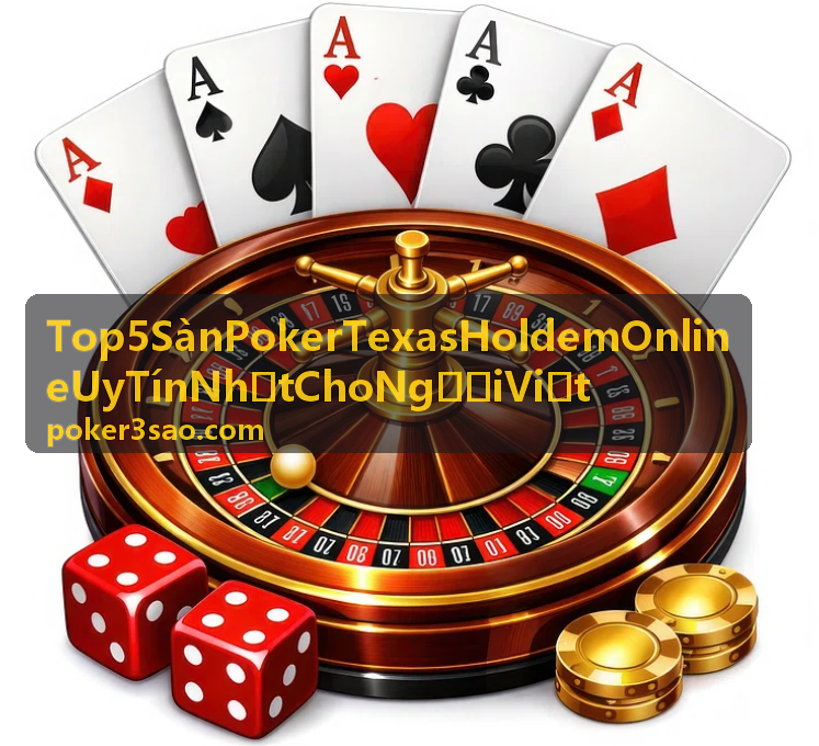 Hướng dẫn chọn Top 5 Sàn Poker Texas Holdem Online Uy Tín Nhất Cho Người Việt